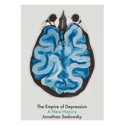 "The Empire of Depression: A New History" - "" ("Sadowsky Jonathan")