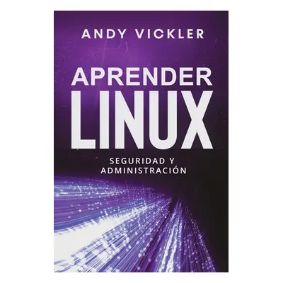 "Aprender Linux: Seguridad y administracin" - "" ("Vickler Andy")