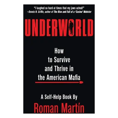 "Underworld: How To Survive And Thrive In The American Mafia" - "" ("Martn Roman")