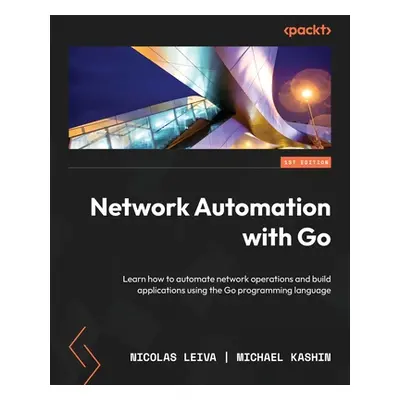 "Network Automation with Go: Learn how to automate network operations and build applications usi