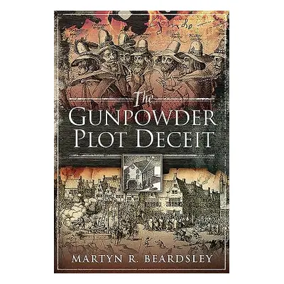 "The Gunpowder Plot Deceit" - "" ("Beardsley Martyn R.")