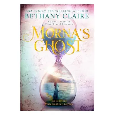 "Morna's Ghost: A Sweet, Scottish, Time Travel Romance" - "" ("Claire Bethany")