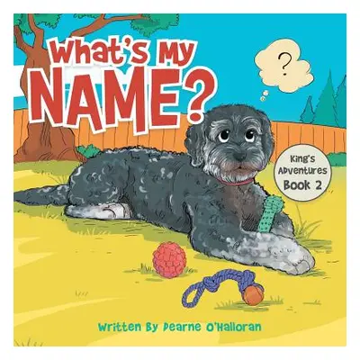 "What's My Name?: King's Adventures Book 2" - "" ("O'Halloran Dearne")