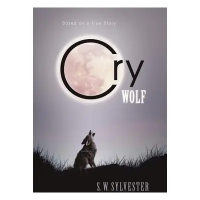 "Cry Wolf: Based on a True Story" - "" ("Sylvester S. W.")