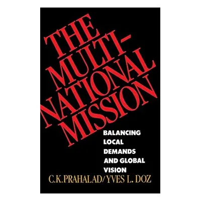 "The Multinational Mission: Balancing Local Demands and Global Vision" - "" ("Prahalad C. K.")