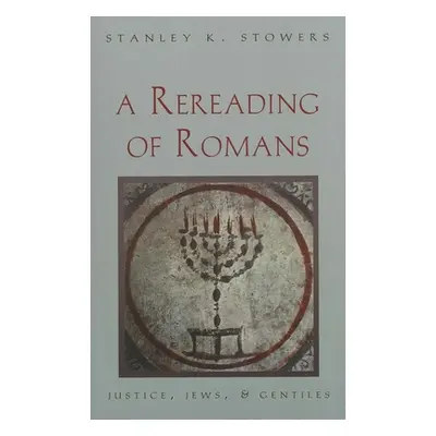 "A Rereading of Romans: Justice, Jews, and Gentiles" - "" ("Stowers Stanley K.")