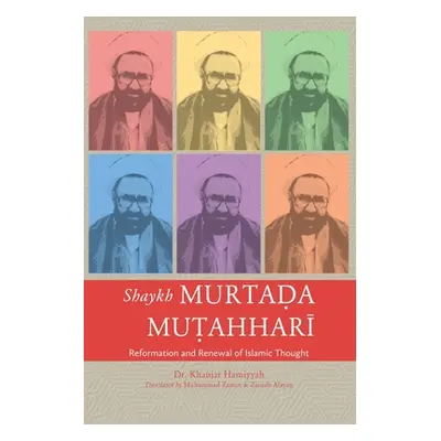 "Shaykh Murtada Mutahhari: Reformation and Renewal of Islamic Thought" - "" ("Hamiyyah Khanjar")