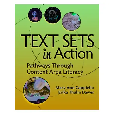 "Text Sets in Action: Pathways Through Content Area Literacy" - "" ("Cappiello Mary Ann")