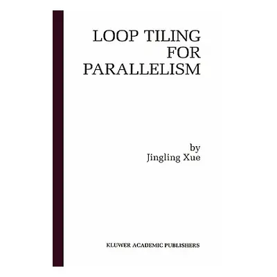 "Loop Tiling for Parallelism" - "" ("Jingling Xue")