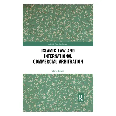 "Islamic Law and International Commercial Arbitration" - "" ("Bhatti Maria Ishaq")