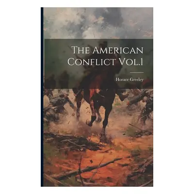 "The American Conflict Vol.1" - "" ("Greeley Horace")