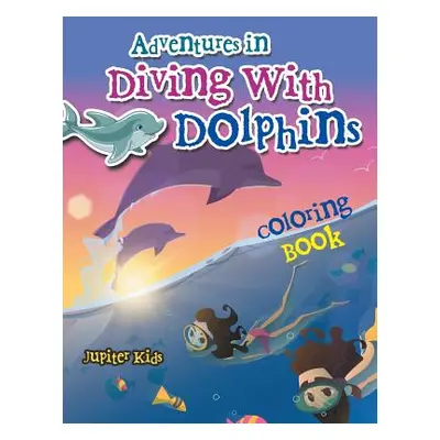 "Adventures in Diving With Dolphins Coloring Book" - "" ("Jupiter Kids")