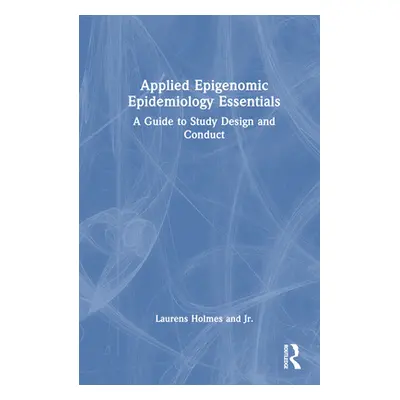 "Applied Epigenomic Epidemiology Essentials: A Guide to Study Design and Conduct" - "" ("Holmes 