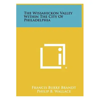 "The Wissahickon Valley Within The City Of Philadelphia" - "" ("Brandt Francis Burke")