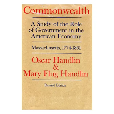 "Commonwealth: A Study of the Role of Government in the American Economy: Massachusetts, 1774-18