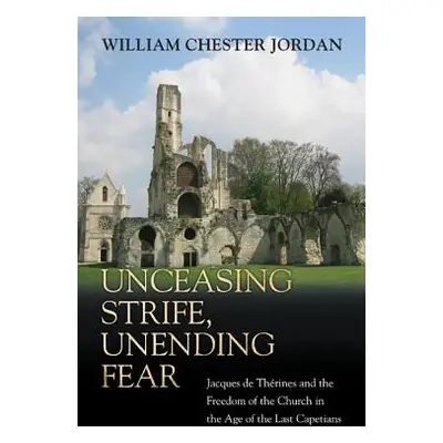 "Unceasing Strife, Unending Fear: Jacques de Thrines and the Freedom of the Church in the Age of