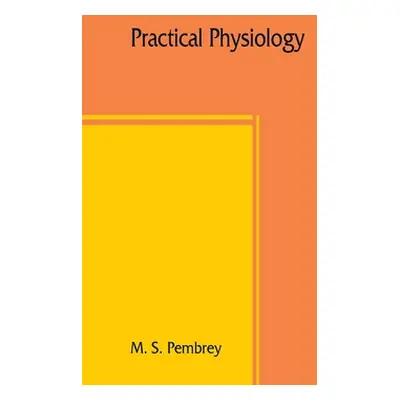 "Practical physiology" - "" ("S. Pembrey M.")