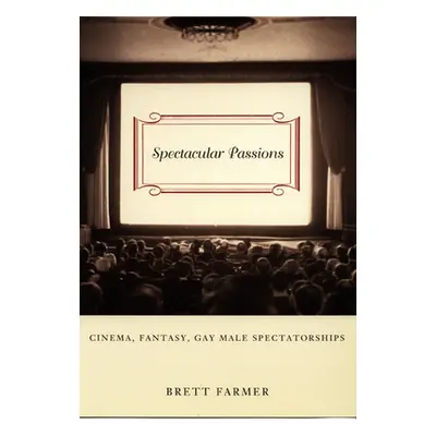 "Spectacular Passions: Cinema, Fantasy, Gay Male Spectatorships" - "" ("Farmer Brett")