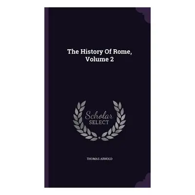 "The History Of Rome, Volume 2" - "" ("Arnold Thomas")