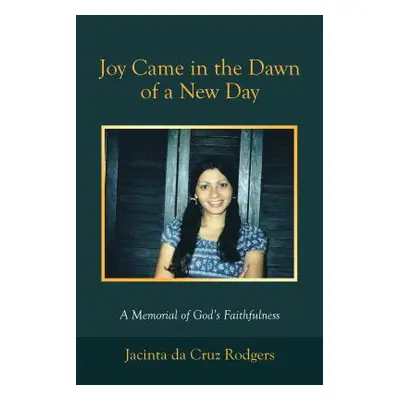 "Joy Came in the Dawn of a New Day: A Memorial of God's Faithfulness" - "" ("Rodgers Jacinta Da 