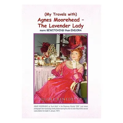 "My Travels with Agnes Moorehead - The Lavender Lady" - "" ("Benedetti Quint")