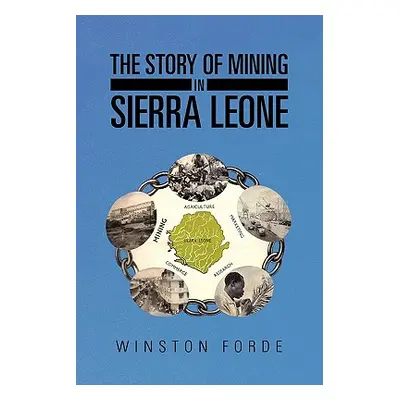 "The Story of Mining in Sierra Leone" - "" ("Forde Winston")