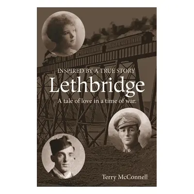 "Lethbridge: A tale of love in a time of war" - "" ("McConnell Terry")