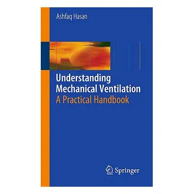 "Understanding Mechanical Ventilation: A Practical Handbook" - "" ("Hasan Ashfaq")