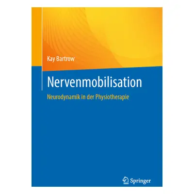 "Nervenmobilisation: Neurodynamik in Der Physiotherapie" - "" ("Bartrow Kay")