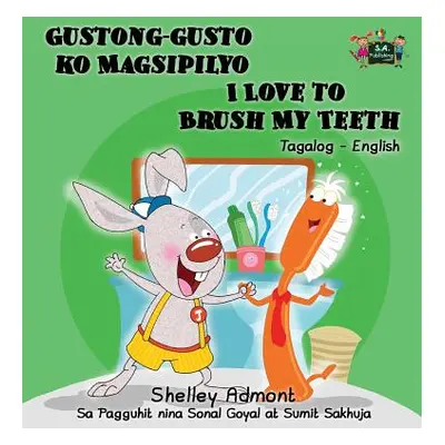 "Gustong-gusto ko Magsipilyo I Love to Brush My Teeth: Tagalog English Bilingual Edition" - "" (