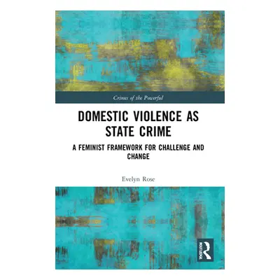 "Domestic Violence as State Crime: A Feminist Framework for Challenge and Change" - "" ("Rose Ev