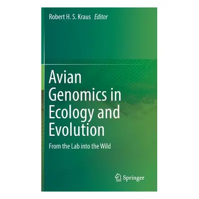 "Avian Genomics in Ecology and Evolution: From the Lab Into the Wild" - "" ("Kraus Robert H. S."