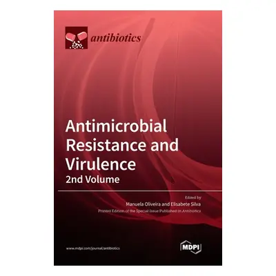 "Antimicrobial Resistance and Virulence - 2nd Volume" - "" ("Oliveira Manuela")