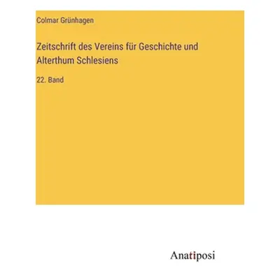 "Zeitschrift des Vereins fr Geschichte und Alterthum Schlesiens: 22. Band" - "" ("Grnhagen Colma