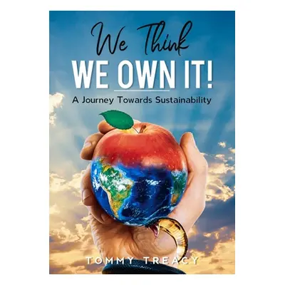 "We Think We Own It - A Journey Towards Sustainability" - "" ("Treacy Tommy")