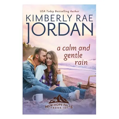 "A Calm and Gentle Rain: A Christian Romance" - "" ("Jordan Kimberly Rae")