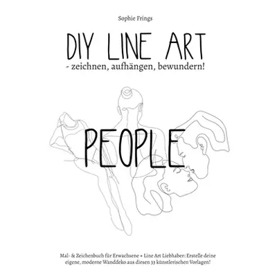 "DIY Line Art People - zeichnen, aufhngen, bewundern!: Mal- & Zeichenbuch fr Erwachsene + Line A