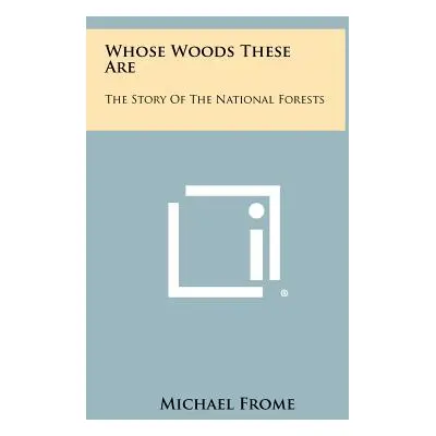 "Whose Woods These Are: The Story Of The National Forests" - "" ("Frome Michael")