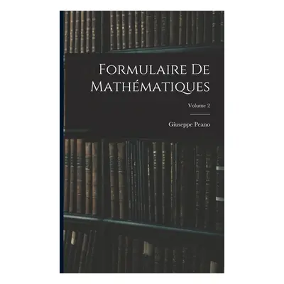 "Formulaire De Mathmatiques; Volume 2" - "" ("Peano Giuseppe")