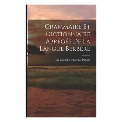 "Grammaire Et Dictionnaire Abrgs De La Langue Berbre" - "" ("de Paradis Jean-Michel Venture")