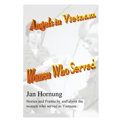 "Angels in Vietnam: Women Who Served" - "" ("Hornung Jan")