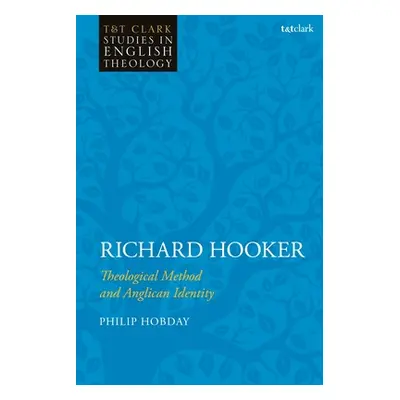 "Richard Hooker: Theological Method and Anglican Identity" - "" ("Hobday Philip")