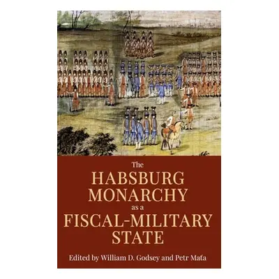 "The Habsburg Monarchy as a Fiscal-Military State: Contours and Perspectives 1648-1815" - "" ("G