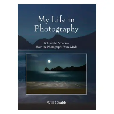 "My Life in Photography: Behind the Scenes - How the Photographs Were Made" - "" ("Chubb Will")