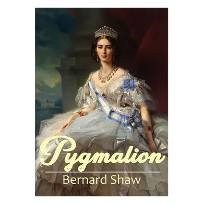 "Pygmalion: A 1913 play by George Bernard Shaw" - "" ("Shaw Bernard")