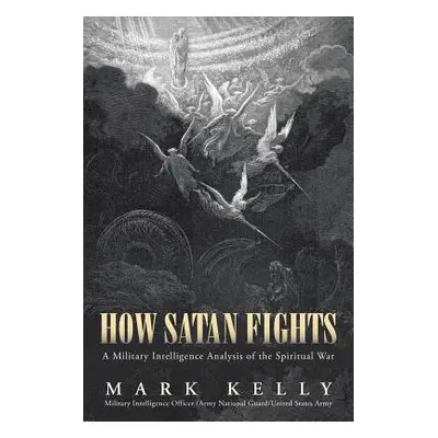 "How Satan Fights: A Military Intelligence Analysis of the Spiritual War" - "" ("Kelly Mark")