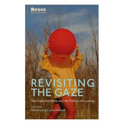 "Revisiting the Gaze: The Fashioned Body and the Politics of Looking" - "" ("Laing Morna")