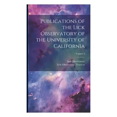 "Publications of the Lick Observatory of the University of California; Volume 3" - "" ("Trustees