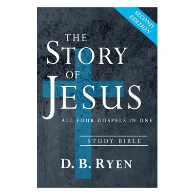 "The Story of Jesus: All Four Gospels In One (Study Bible)" - "" ("Ryen D. B.")