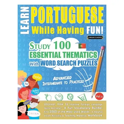 "Learn Portuguese While Having Fun! - Advanced: INTERMEDIATE TO PRACTICED - STUDY 100 ESSENTIAL 